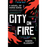 City on Fire: A Novel of Hong Kong