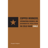 Copper Workers, International Business, and Domestic Politics in Cold War Chile