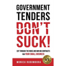 Government Tenders (Don't) Suck!: Cut Through the Noise and Win Big Contracts for Your Small Business