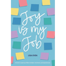 JOY is my Job: A book to spark joy filled mindset, moments, and experiences!