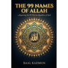 The 99 Names Of Allah: Acquiring the 99 Divine Qualities of God