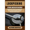 Lockpicking for Beginners: Comprehensive Guide To Techniques, Tools, Tips For Novice And Experts, Unlocking Secrets Of Security Systems, Bypass M