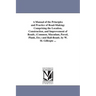 A Manual of the Principles and Practice of Road-Making: Comprising the Location, Construction, and Improvement of Roads, (Common, Macadam, Paved, Plan