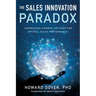 The Sales Innovation Paradox: Harnessing Modern Methods for Optimal Sales Performance