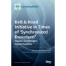 Belt & Road Initiative in Times of 'Synchronized Downturn': Issues, Challenges, Opportunities