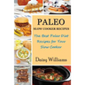 Paleo Slow Cooker Recipes: The Best Paleo Diet Recipes for Your Slow Cooker