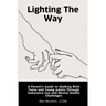 Lighting the Way: A Parent's Guide to Walking With Teens and Young Adults Through Substance Use and Mental Health Challenges