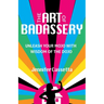 The Art of Badassery: Unleash Your Mojo with Wisdom of the Dojo