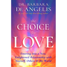 The Choice for Love: Entering into a New, Enlightened Relationship with Yourself, Others & the World