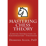 Mastering Chess Theory: Concise Instruction to Grandmaster's Strategies