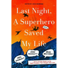 Last Night, a Superhero Saved My Life: Neil Gaiman!! Jodi Picoult!! Brad Meltzer!! . . . and an All-Star Roster on the Caped Crusaders That Changed Th