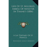Life Of St. Mildred, Abbess Of Minster In Thanet (1884)