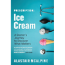 Prescription: Ice Cream: A Doctor's Journey to Discover What Matters