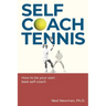Self Coach Tennis: How To Be Your Own Best Self Coach