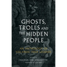 Ghosts, Trolls and the Hidden People: An Anthology of Icelandic Folk Legends