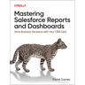 Mastering Salesforce Reports and Dashboards: Drive Business Decisions with Your Crm Data