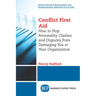 Conflict First Aid: How to Stop Personality Clashes and Disputes from Damaging You or Your Organization