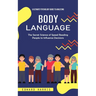 Body Language: A Ultimate Psychology Guide to Analyzing (The Secret Science of Speed Reading People to Influence Decisions)