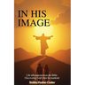 In His Image: Life Affirmations from The Bible: Discovering God's Best for Mankind