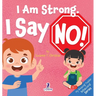 I Am Strong. I Say No!: An Affirmation-Themed Toddler Book About Saying No (Ages 2-4)