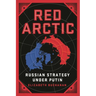 Red Arctic: Russian Strategy Under Putin