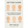 Getting Along: How to Work with Anyone (Even Difficult People)