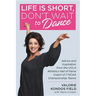 Life Is Short, Don't Wait to Dance: Advice and Inspiration from the UCLA Athletics Hall of Fame Coach of 7 NCAA Championship Teams