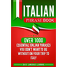Italian Phrase Book: Over 1000 Essential Italian Phrases You Don't Want to Be Without on Your Trip to Italy