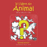 If I Were An Animal: What Would I Be