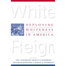 White Reign: Deploying Whiteness in America