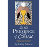 In the Presence of Christ: A Journey into the Heart of a Woman who Loves God