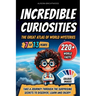 Incredible Curiosities - The Great Atlas of World Mysteries: Take a journey through the surprising secrets to discover, learn and enjoy!