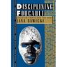 Disciplining Foucault: Feminism, Power, and the Body