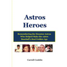 Astros Heroes: Remembering the Houston Astros Who Helped Make the 1960s Baseball's Real Golden Age