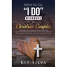 Before You Say "I Do" Workbook for Christian Couples A Preparation and Mindfulness Guide for Christ-Centered Relationships to Keep your Marriage; Pre-