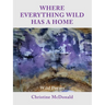 Where Everything Wild Has A Home, Wild Poems