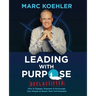 Leading with Purpose: How to Engage, Empower & Encourage Your People to Reach Their Full Potential