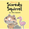 Scaredy Squirrel at the Beach
