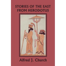 Stories of the East from Herodotus, Illustrated Edition (Yesterday's Classics)