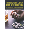 Helping Your Loved Ones With Addiction: A Guide For Family Member: Family Drug Support