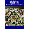 Mini World Creations: Polymer Clay and Miniatures