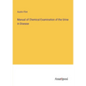 Manual of Chemical Examination of the Urine in Disease