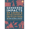 Gendered Impacts of China's Development Initiatives in the Global South