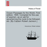Ocean Passages for the World. First edition. 1895. Compiled for the use of seamen, as an aid for ascertaining the route to be followed, etc. [By Capta