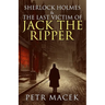 Sherlock Holmes and The Last Victim of Jack The Ripper