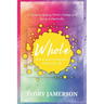 Whole: Where Spiritual Alignment Meets Daily Life: A Guide to Healing What's Hidden and Living Authentically