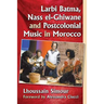 Larbi Batma, Nass el-Ghiwane and Postcolonial Music in Morocco