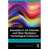 Essentials of Job Attitudes and Other Workplace Psychological Constructs