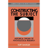 Constructing the Subject: Historical Origins of Psychological Research