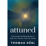 Attuned: Practicing Interdependence to Heal Our Trauma--And Our World